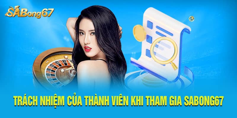 Trách nhiệm của thành viên khi tham gia Sabong67 Trách nhiệm của thành viên khi tham gia Sabong67